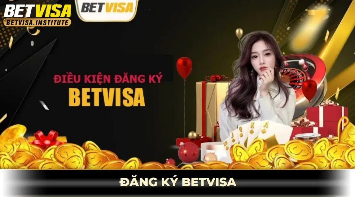Điều kiện đăng ký betvisa